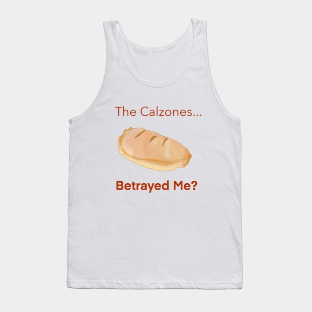 The Calzones Betrayed Me? Tank Top by Autumn’sDoodles